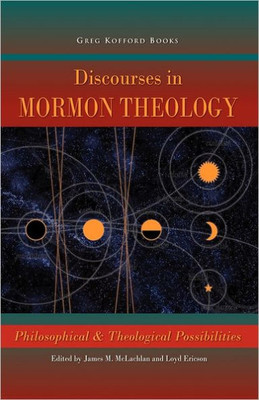 Discourses in Mormon Theology: Philosophical and Theological Possibillities