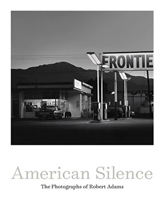 American Silence: The Photographs Of Robert Adams