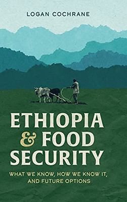 Ethiopia And Food Security: What We Know, How We Know It, And Future Options