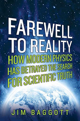 Farewell To Reality: How Modern Physics Has Betrayed The Search For Scientific Truth