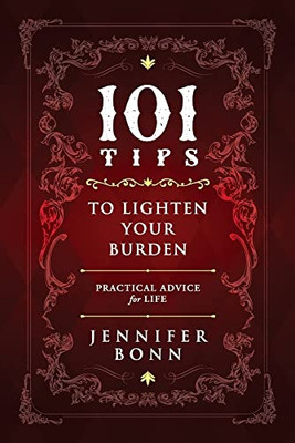 101 Tips To Lighten Your Burden: Practical Advice For Life