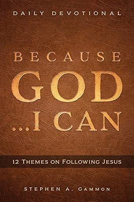 Because God . . . I Can: 12 Themes On Following Jesus