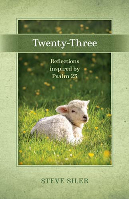 Twenty-Three: Reflections Inspired By Psalm 23