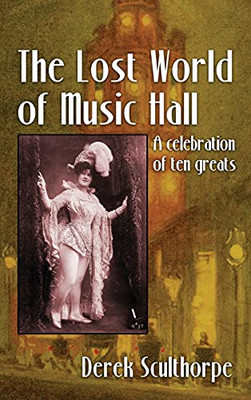 The Lost World Of Music Hall (Hardback): A Celebration Of Ten Greats