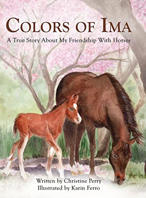 Colors Of Ima: A True Story About My Favorite Animal --The Horse