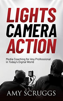 Lights, Camera, Action: Media Coaching For Any Professional In Today'S Digital World