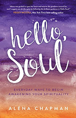 Hello, Soul!: Everyday Ways To Begin Awakening Your Spirituality
