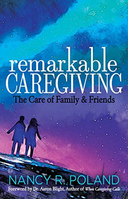 Remarkable Caregiving: The Care Of Family And Friends