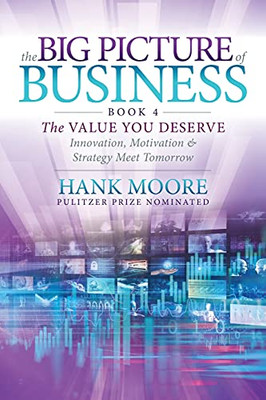 The Big Picture Of Business, Book 4: Innovation, Motivation And Strategy Meet Tomorrow (Big Picture Of Business, 4)