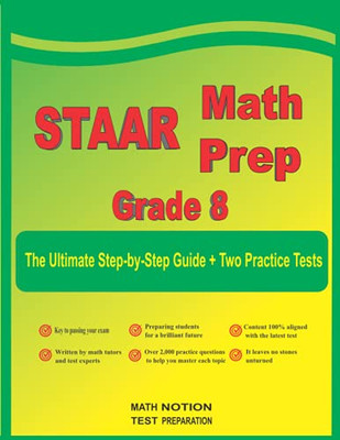 Staar Math Prep Grade 8: The Ultimate Step By Step Guide Plus Two Full-Length Staar Practice Tests