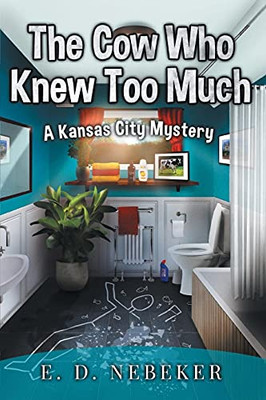 The Cow Who Knew Too Much: A Kansas City Mystery