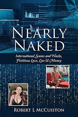 Nearly Naked: International Scams And Hacks, Fictitious Love, Lies & Money