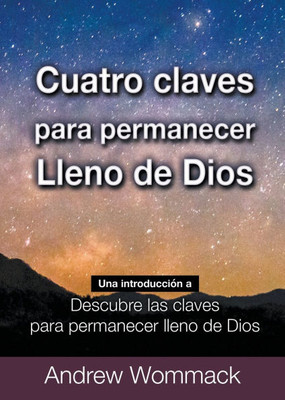 Cuatro Claves Para Permanecer Lleno de Dios: Una IntroducciÃ³n a Descubre Las Claves para Permanecer Lleno de Dios