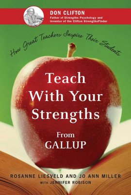 Teach with Your Strengths: How Great Teachers Inspire Their Students