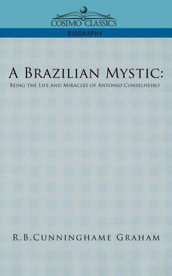 A Brazilian Mystic: Being the Life and Miracles of Antonio Conselheiro