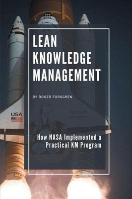 Lean Knowledge Management: How Nasa Implemented A Practical Km Program