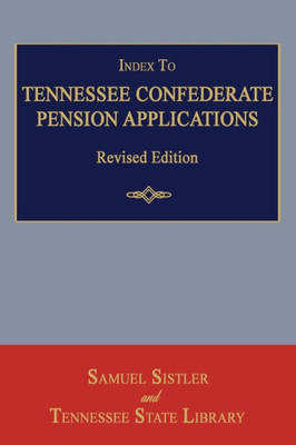 Index to Tennessee Confederate Pension Applications. Revised Edition