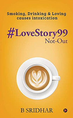 #Lovestory99 Not-Out: Smoking, Drinking & Loving Causes Intoxication