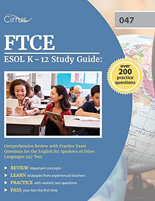 Ftce Esol K-12 Study Guide: Comprehensive Review With Practice Exam Questions For The English For Speakers Of Other Languages 047 Test