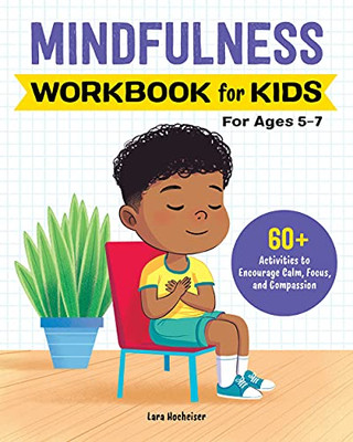 Mindfulness Workbook For Kids: 60+ Activities To Encourage Calm, Focus, And Compassion (Kids' Psychology Workbooks)
