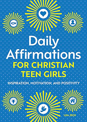 Daily Affirmations For Christian Teen Girls: Inspiration, Motivation, And Positivity