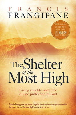 The Shelter of the Most High: Living Your Life Under the Divine Protection of God