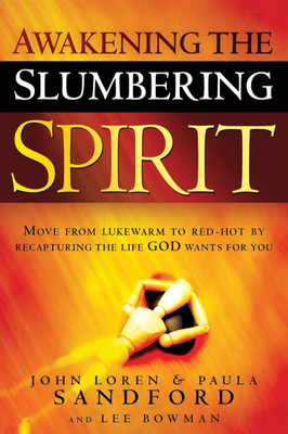 Awakening the Slumbering Spirit: Move from Lukewarm to Red-Hot by Recapturing the Life God Wants for You