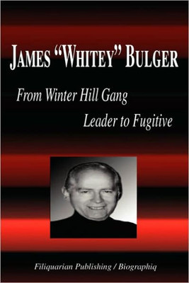 James Whitey Bulger - From Winter Hill Gang Leader to Fugitive (Biography)