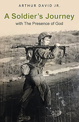 A Soldier'S Journey With The Presence Of God