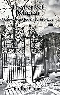 The Perfect Religion: Gateway To God'S Secret Place