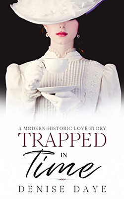 Trapped in Time: A Modern-Historic Love Story (Time Travel)
