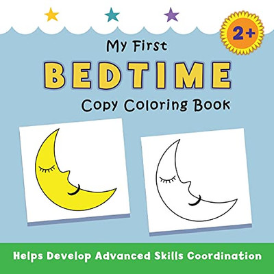 My First Bedtime Copy Coloring Book: Helps Develop Advanced Skills Coordination