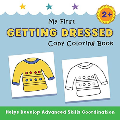 My First Getting Dressed Copy Coloring Book: Helps Develop Advanced Skills Coordination