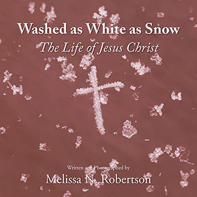 Washed As White As Snow: The Life Of Jesus Christ
