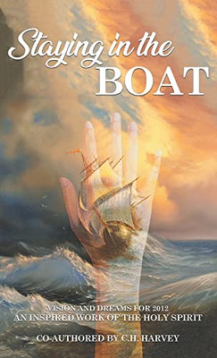 Staying In The Boat: Vision And Dreams For 2012 An Inspired Work Of The Holy Spirit