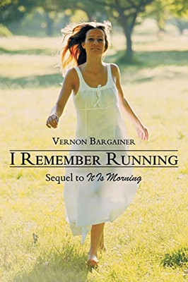 I Remember Running: Sequel To It Is Morning