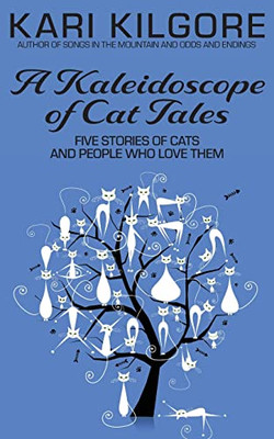 A Kaleidoscope Of Cat Tales: Five Stories Of Cats And People Who Love Them