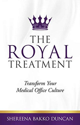 The Royal Treatment: Transform Your Medical Office Culture