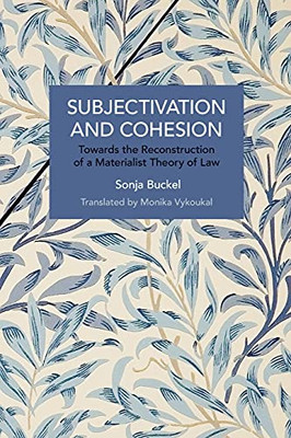 Subjectivation And Cohesion: Towards The Reconstruction Of A Materialist Theory Of Law (Historical Materialism)
