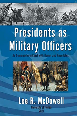 Presidents As Military Officers, As Commander-In-Chief With Humor And Anecdotes