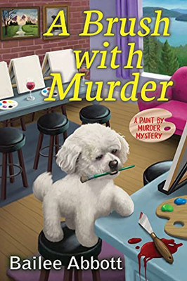 A Brush With Murder: A Paint By Murder Mystery (Paint By Murder Mystery, 1)