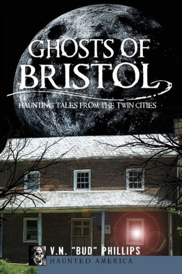 Ghosts of Bristol:: Haunting Tales from the Twin Cities