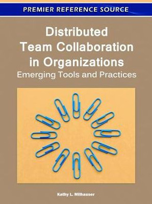 Distributed Team Collaboration in Organizations: Emerging Tools and Practices