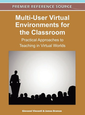 Multi-User Virtual Environments for the Classroom: Practical Approaches to Teaching in Virtual Worlds