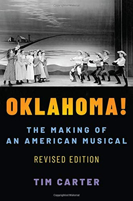 Oklahoma!: The Making of an American Musical, Revised and Expanded Edition (Broadway Legacies)