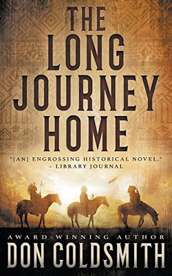 The Long Journey Home: An Authentic Western Novel