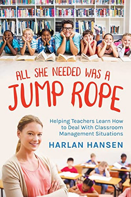 All She Needed Was A Jump Rope: Helping Teachers Learn How To Deal With Classroom Management Situations