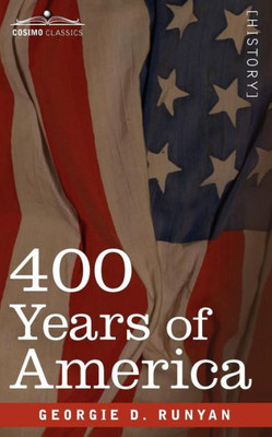 400 Years of America: Her Discovery, History, Achievements and Politics