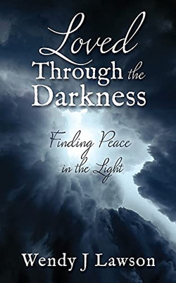 Loved Through The Darkness: Finding Peace In The Light