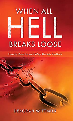 When All Hell Breaks Loose: How To Move Forward When Life Sets You Back